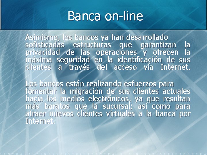 Banca on-line Asimismo, los bancos ya han desarrollado sofisticadas estructuras que garantizan la privacidad