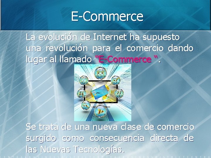 E-Commerce La evolución de Internet ha supuesto una revolución para el comercio dando lugar