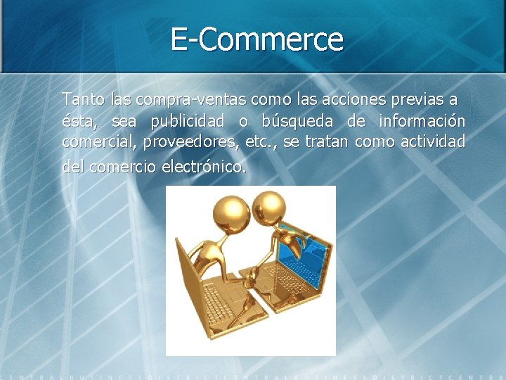 E-Commerce Tanto las compra-ventas como las acciones previas a ésta, sea publicidad o búsqueda
