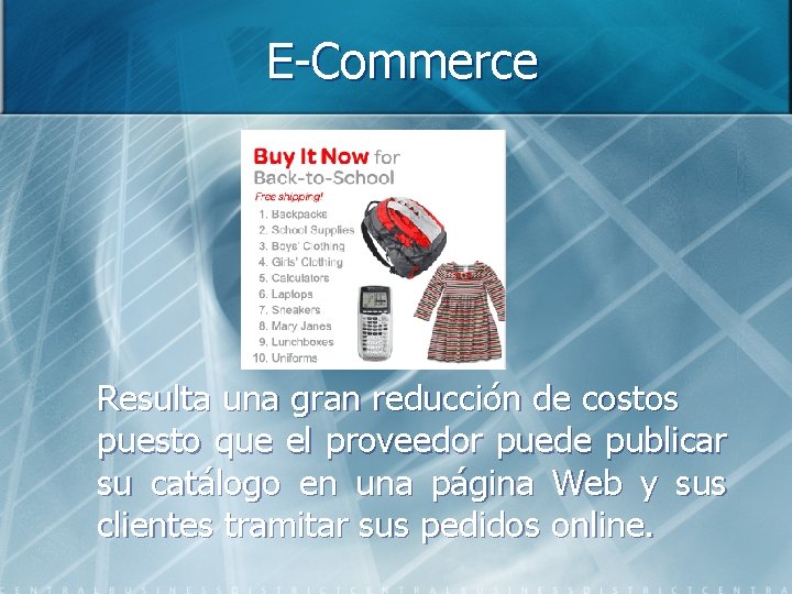 E-Commerce Resulta una gran reducción de costos puesto que el proveedor puede publicar su