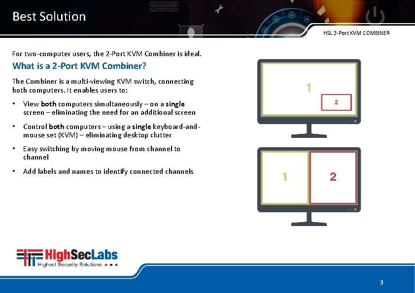 Best Solution HSL 2 -Port KVM COMBINER For two-computer users, the 2 -Port KVM