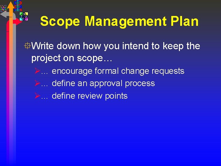 Scope Management Plan °Write down how you intend to keep the project on scope…