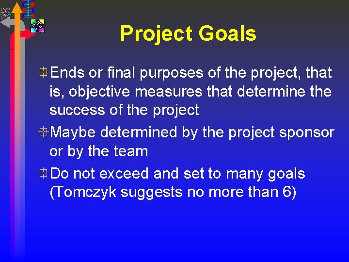 Project Goals °Ends or final purposes of the project, that is, objective measures that