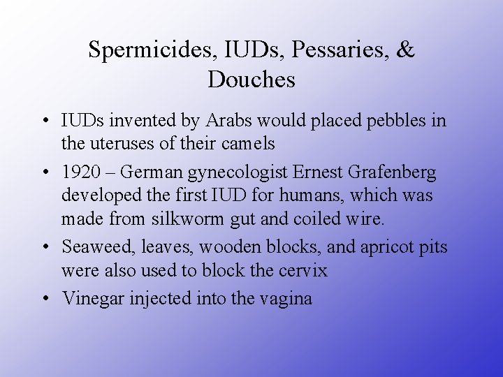Spermicides, IUDs, Pessaries, & Douches • IUDs invented by Arabs would placed pebbles in