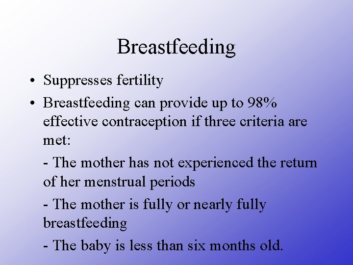 Breastfeeding • Suppresses fertility • Breastfeeding can provide up to 98% effective contraception if