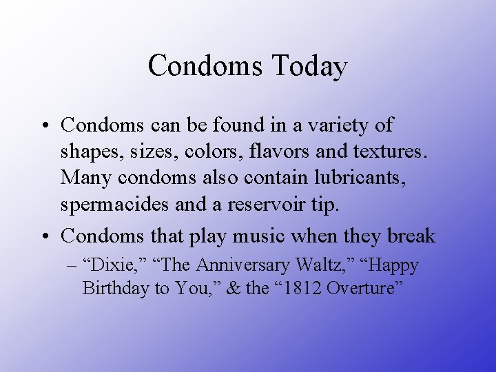 Condoms Today • Condoms can be found in a variety of shapes, sizes, colors,