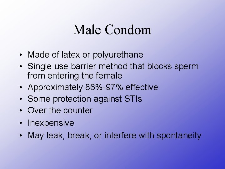 Male Condom • Made of latex or polyurethane • Single use barrier method that