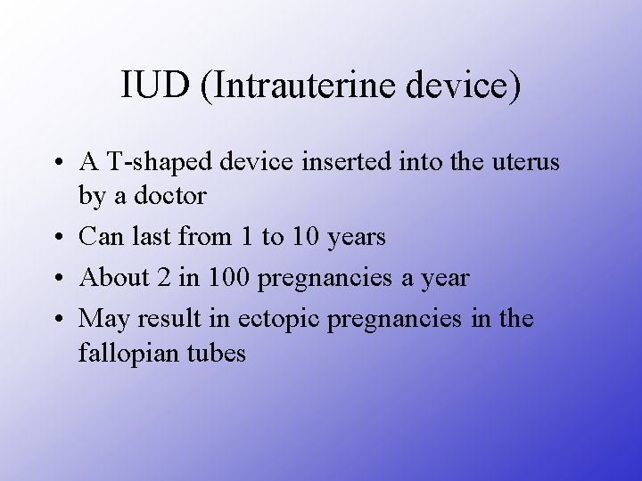 IUD (Intrauterine device) • A T-shaped device inserted into the uterus by a doctor