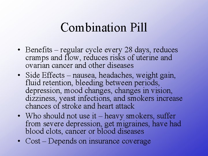 Combination Pill • Benefits – regular cycle every 28 days, reduces cramps and flow,