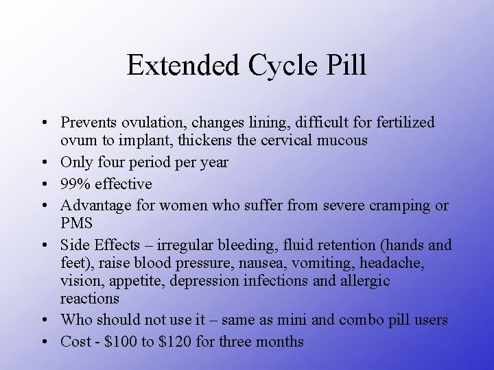 Extended Cycle Pill • Prevents ovulation, changes lining, difficult for fertilized ovum to implant,