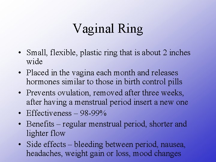 Vaginal Ring • Small, flexible, plastic ring that is about 2 inches wide •