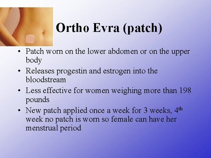 Ortho Evra (patch) • Patch worn on the lower abdomen or on the upper