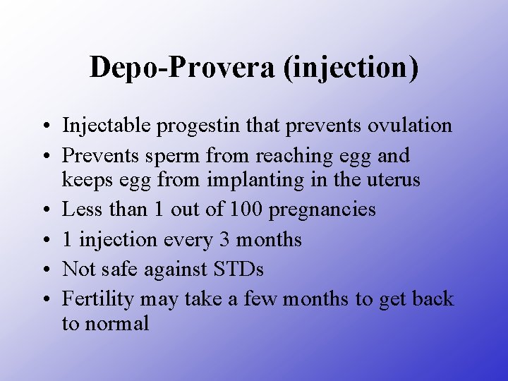 Depo-Provera (injection) • Injectable progestin that prevents ovulation • Prevents sperm from reaching egg