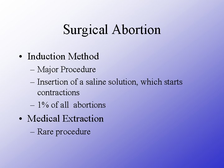 Surgical Abortion • Induction Method – Major Procedure – Insertion of a saline solution,