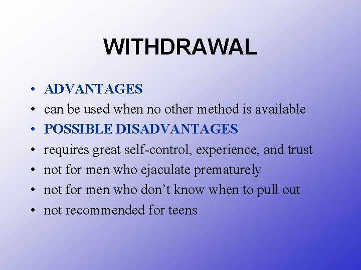 WITHDRAWAL • • ADVANTAGES can be used when no other method is available POSSIBLE
