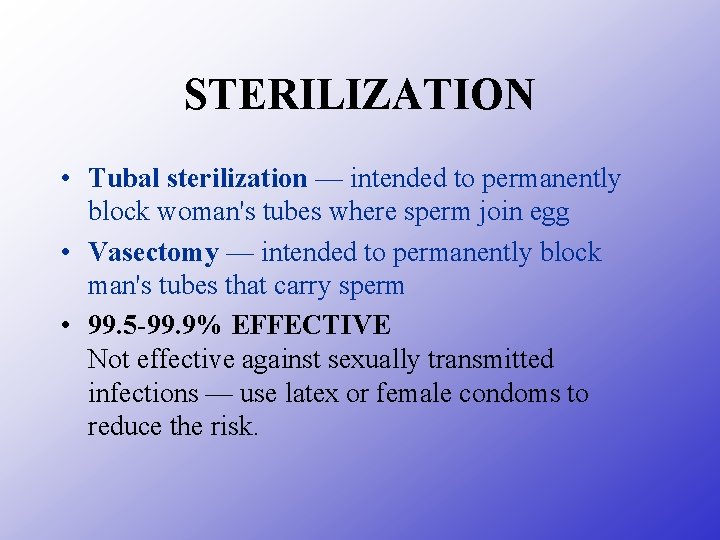 STERILIZATION • Tubal sterilization — intended to permanently block woman's tubes where sperm join