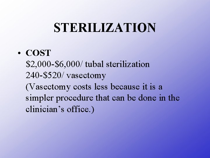 STERILIZATION • COST $2, 000 -$6, 000/ tubal sterilization 240 -$520/ vasectomy (Vasectomy costs