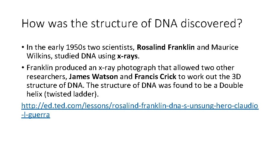 How was the structure of DNA discovered? • In the early 1950 s two