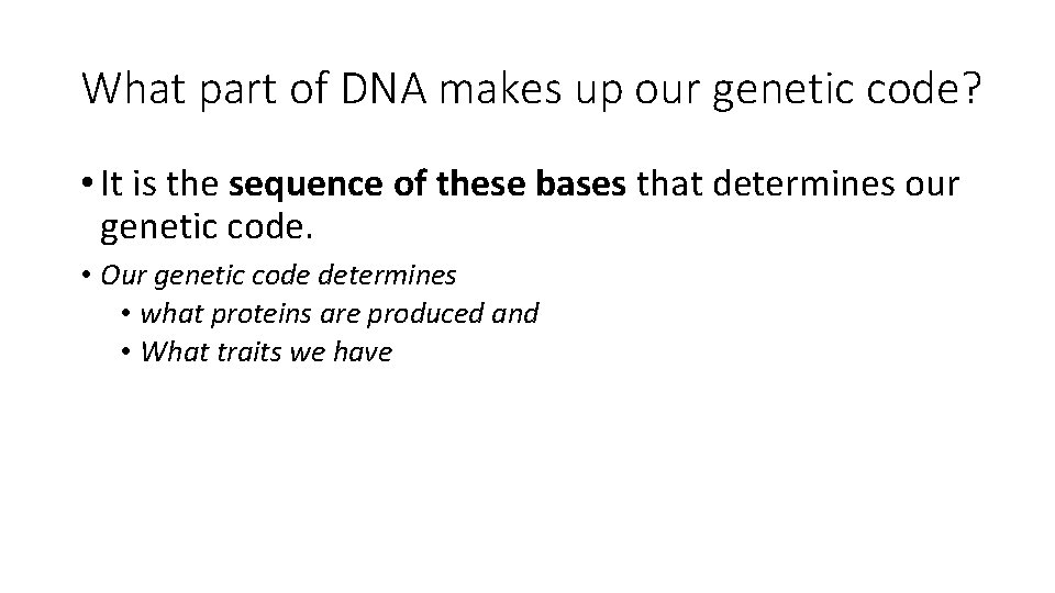 What part of DNA makes up our genetic code? • It is the sequence