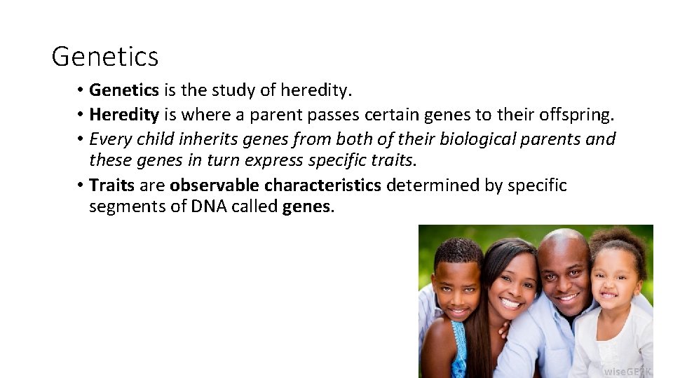 Genetics • Genetics is the study of heredity. • Heredity is where a parent