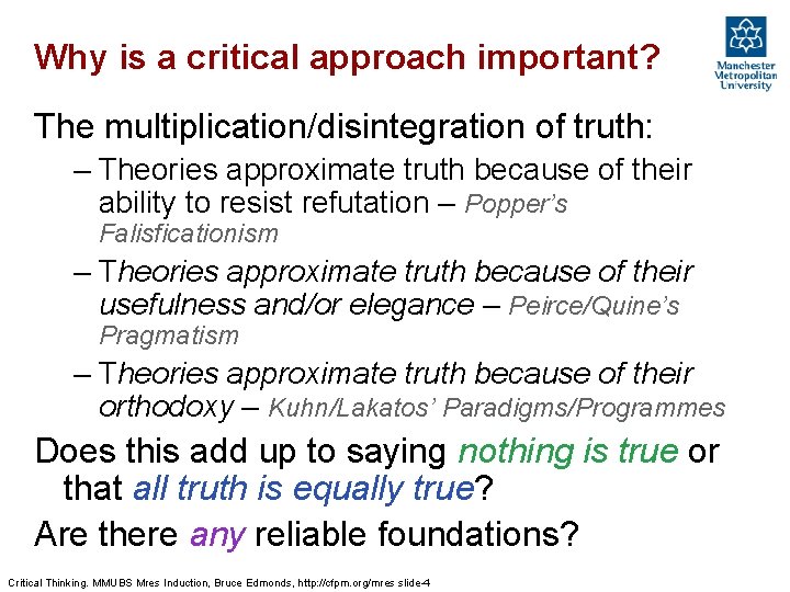 Why is a critical approach important? The multiplication/disintegration of truth: – Theories approximate truth
