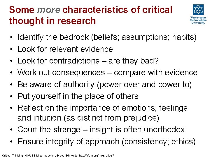 Some more characteristics of critical thought in research • • Identify the bedrock (beliefs;