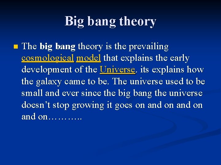 Big bang theory n The big bang theory is the prevailing cosmological model that