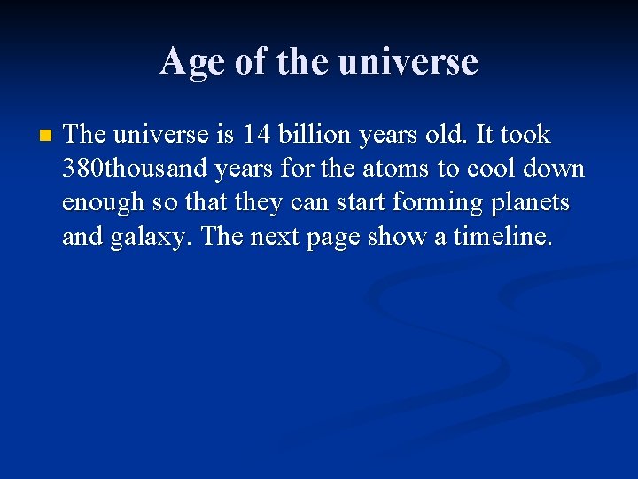 Age of the universe n The universe is 14 billion years old. It took