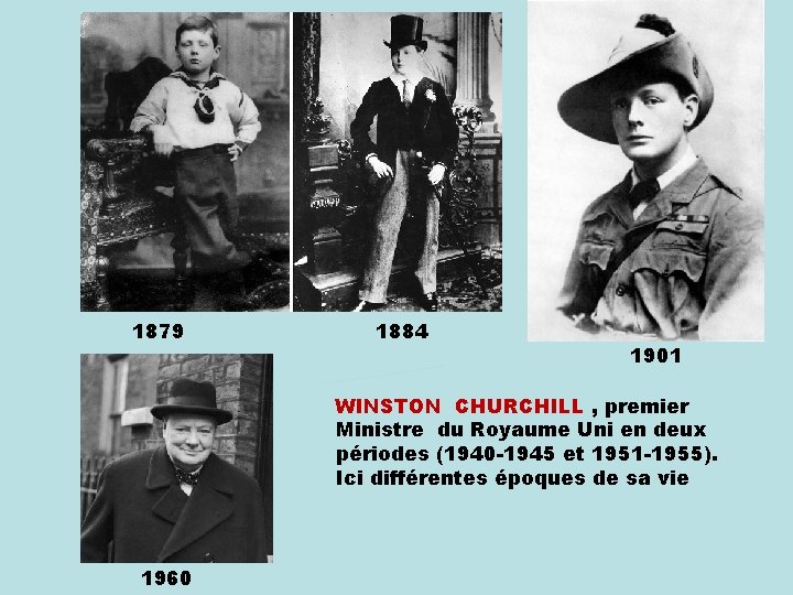 1879 1884 1901 WINSTON CHURCHILL , premier Ministre du Royaume Uni en deux périodes