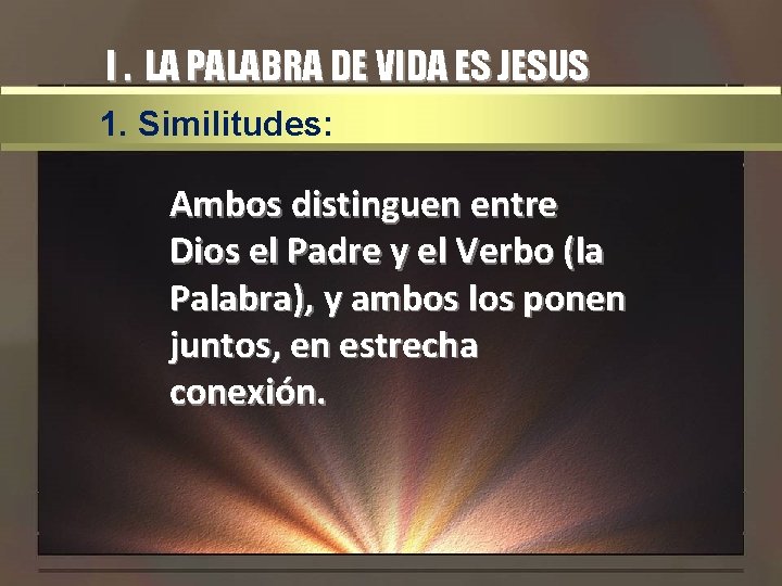 I. LA PALABRA DE VIDA ES JESUS 1. Similitudes: Ambos distinguen entre Dios el