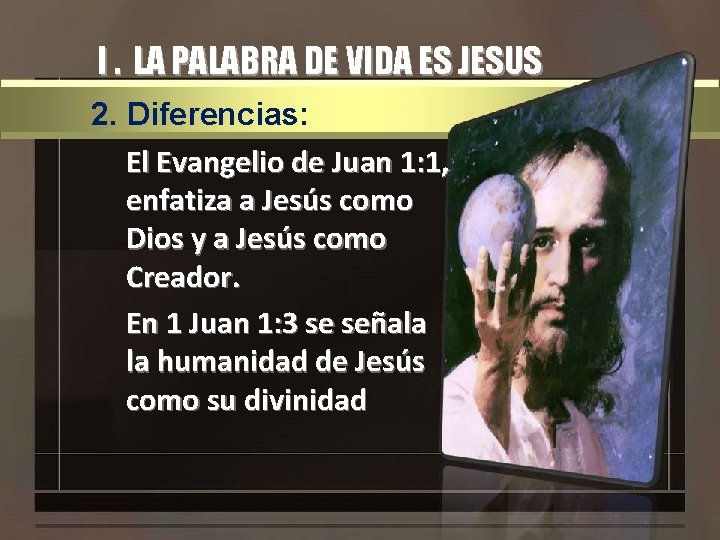 I. LA PALABRA DE VIDA ES JESUS 2. Diferencias: El Evangelio de Juan 1: