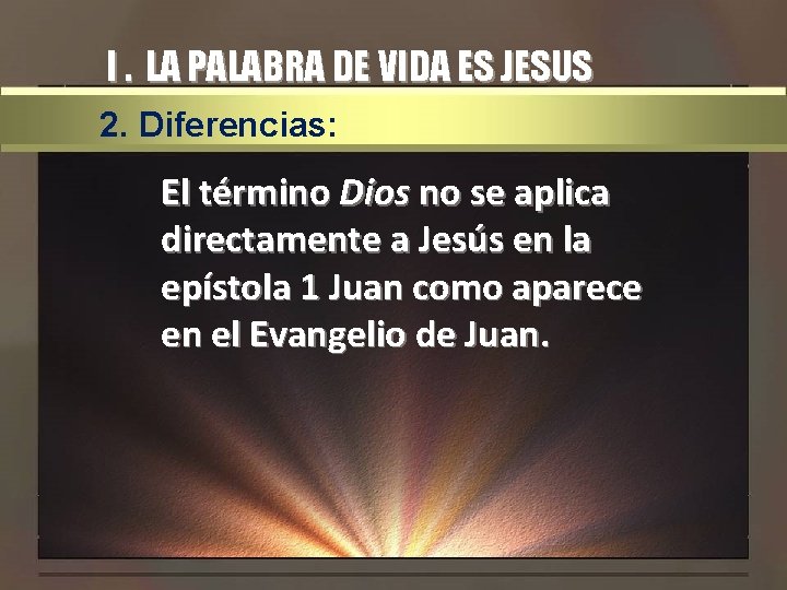 I. LA PALABRA DE VIDA ES JESUS 2. Diferencias: El término Dios no se