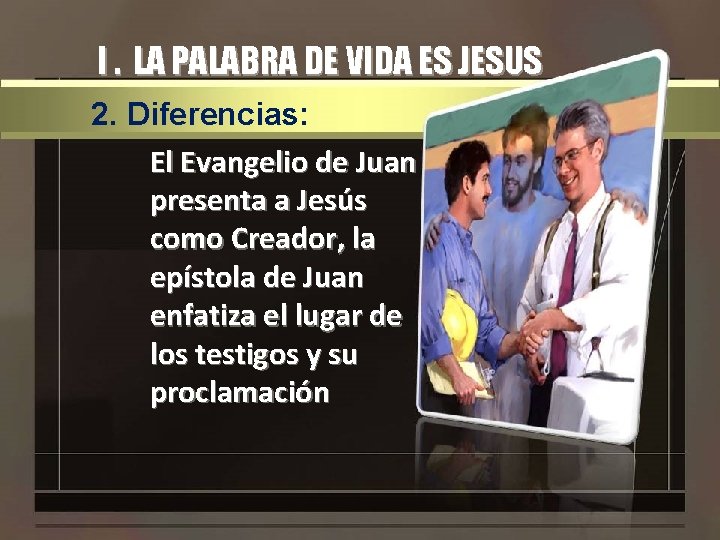 I. LA PALABRA DE VIDA ES JESUS 2. Diferencias: El Evangelio de Juan presenta