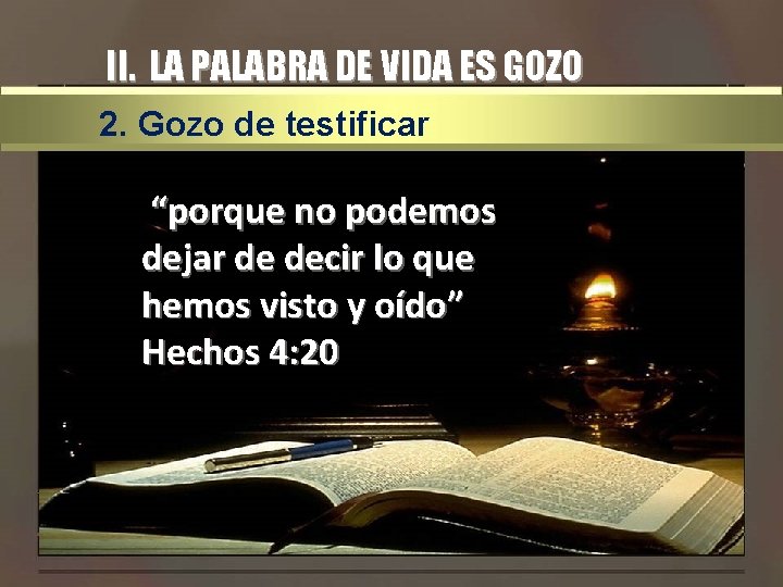 II. LA PALABRA DE VIDA ES GOZO 2. Gozo de testificar “porque no podemos