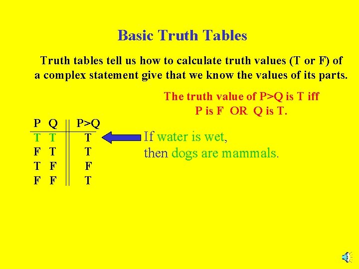 Basic Truth Tables Truth tables tell us how to calculate truth values (T or