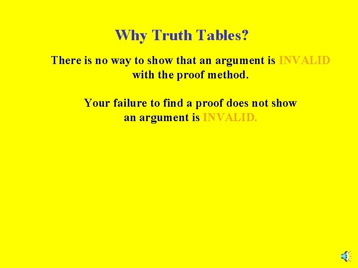 Why Truth Tables? There is no way to show that an argument is INVALID