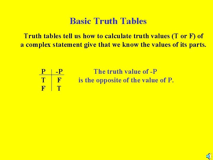 Basic Truth Tables Truth tables tell us how to calculate truth values (T or