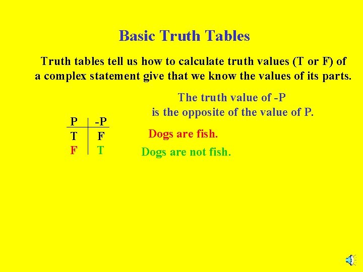 Basic Truth Tables Truth tables tell us how to calculate truth values (T or