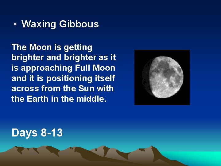  • Waxing Gibbous The Moon is getting brighter and brighter as it is