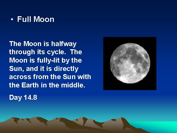  • Full Moon The Moon is halfway through its cycle. The Moon is