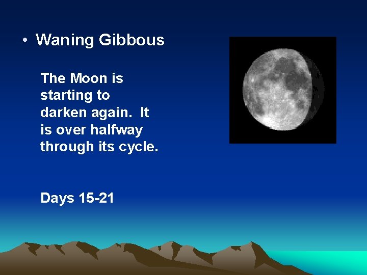  • Waning Gibbous The Moon is starting to darken again. It is over