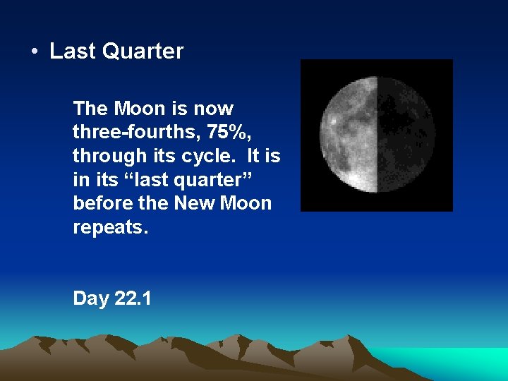  • Last Quarter The Moon is now three-fourths, 75%, through its cycle. It
