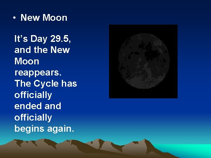  • New Moon It’s Day 29. 5, and the New Moon reappears. The