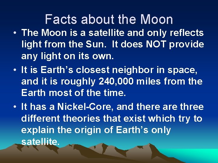 Facts about the Moon • The Moon is a satellite and only reflects light