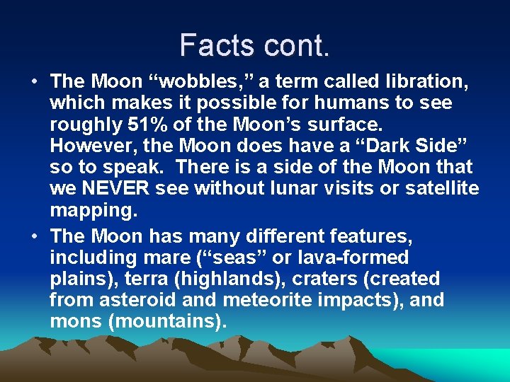 Facts cont. • The Moon “wobbles, ” a term called libration, which makes it