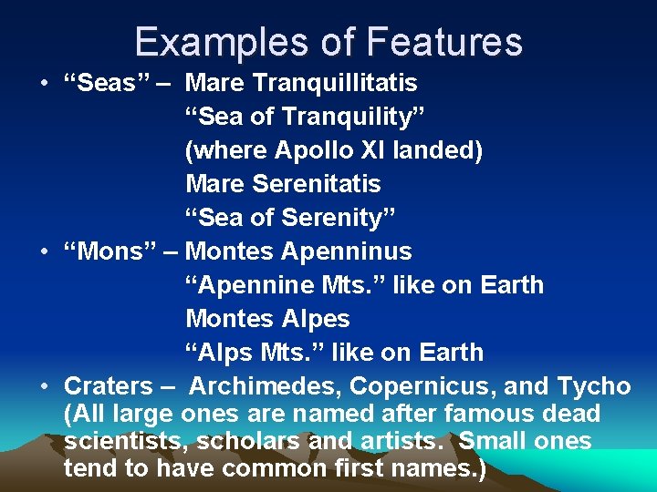 Examples of Features • “Seas” – Mare Tranquillitatis “Sea of Tranquility” (where Apollo XI