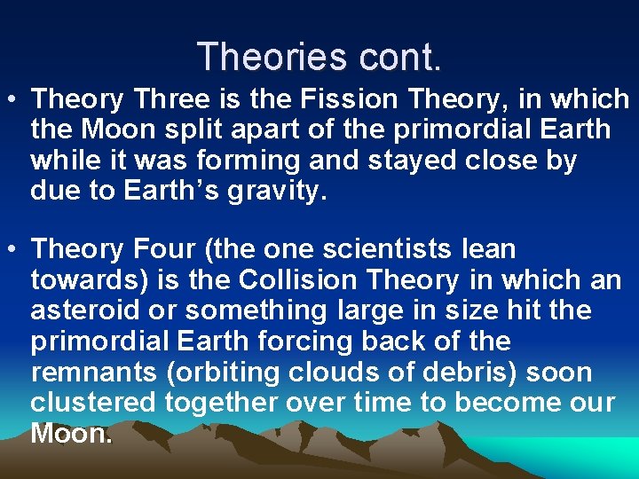 Theories cont. • Theory Three is the Fission Theory, in which the Moon split