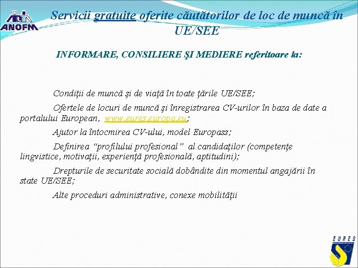 Servicii gratuite oferite căutătorilor de loc de muncă în UE/SEE INFORMARE, CONSILIERE ŞI MEDIERE Servicii gratuite oferite căutătorilor de loc de muncă în UE/SEE INFORMARE, CONSILIERE ŞI MEDIERE