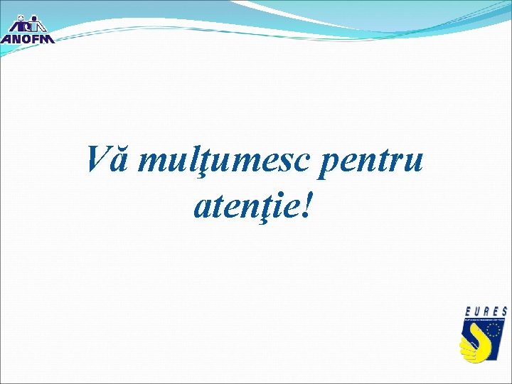 Vă mulţumesc pentru atenţie! Vă mulţumesc pentru atenţie!