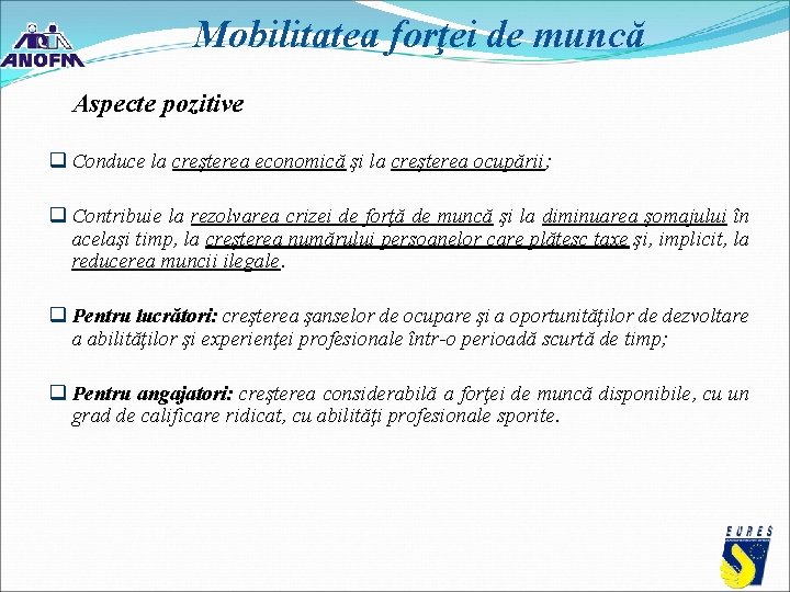 Mobilitatea forţei de muncă Aspecte pozitive q Conduce la creşterea economică şi la creşterea Mobilitatea forţei de muncă Aspecte pozitive q Conduce la creşterea economică şi la creşterea